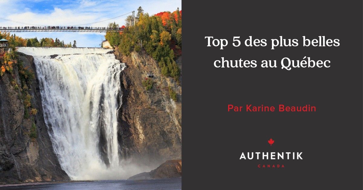 Top 5 des plus belles chutes au Québec Authentik Canada