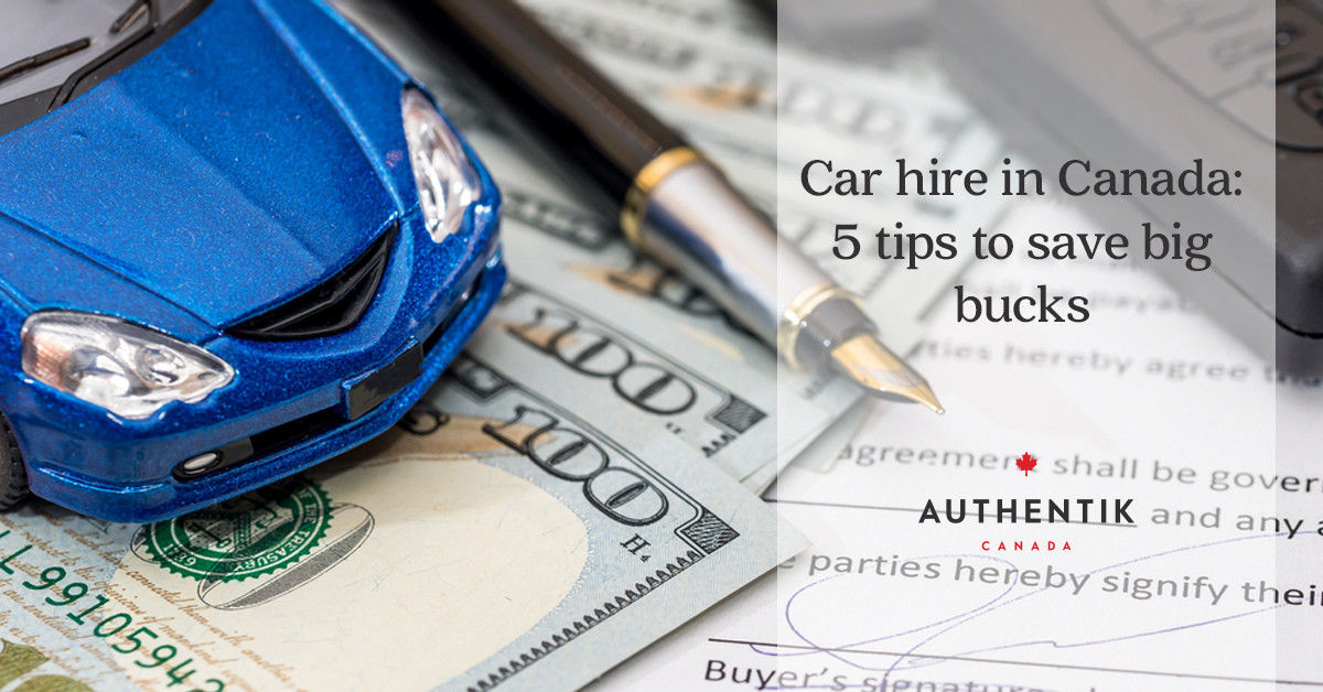 Car hire in Canada 5 tips to save big bucks Authentik Canada
