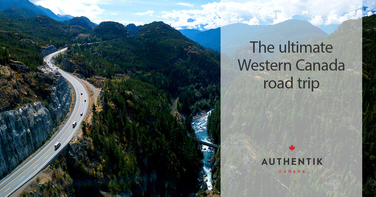 The ultimate Western Canada road trip | Authentik Canada