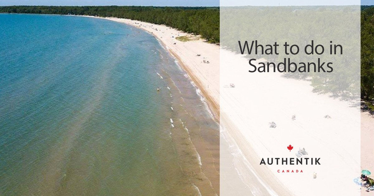 What to do in Sandbanks Authentik Canada