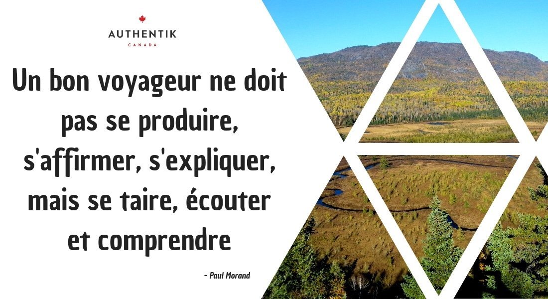 Un bon voyageur ne doit pas se produire, s'affirmer, s'expliquer, mais se taire, écouter et comprendre.