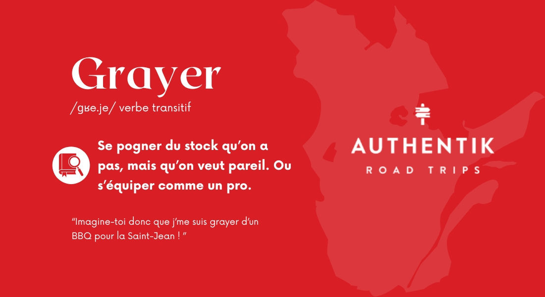 Grayer : Expression québécoise signifiant s’équiper ou se procurer quelque chose Expression québécoise 'Grayer'