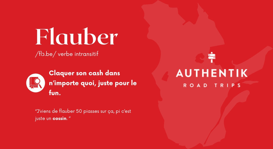 Flauber : Expression québécoise signifiant dépenser son argent sans réfléchir Expression québécoise 'flauber'
