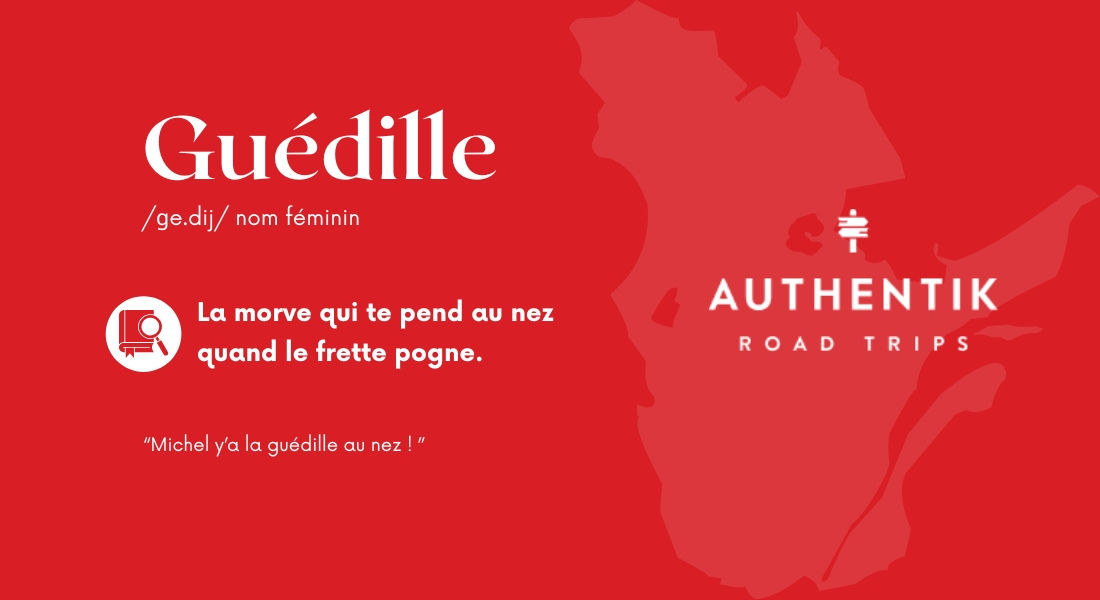 Guédille : Expression québécoise désignant la morve qui pend au nez par temps froid Expression québécoise 'guédille'