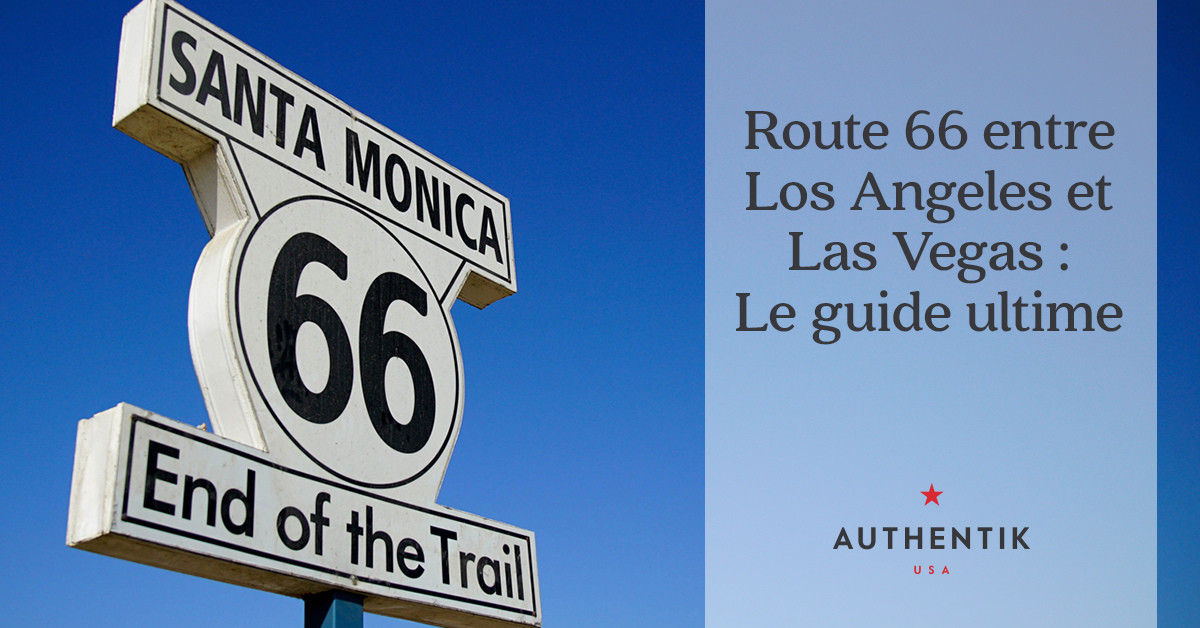Route 66 from Los Angeles to Las Vegas The ultimate guide